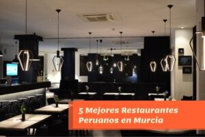 5 Mejores Restaurantes Peruanos en Murcia