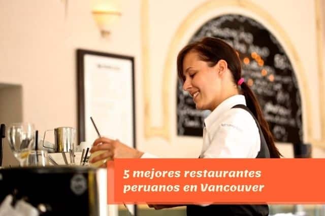 5 mejores restaurantes peruanos en Vancouver