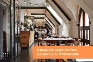 5 mejores restaurantes peruanos en Ámsterdam