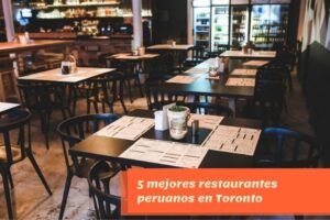 5 mejores restaurantes peruanos en Toronto