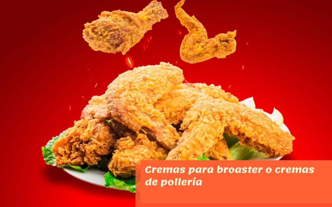 5 cremas para broaster o cremas de pollería